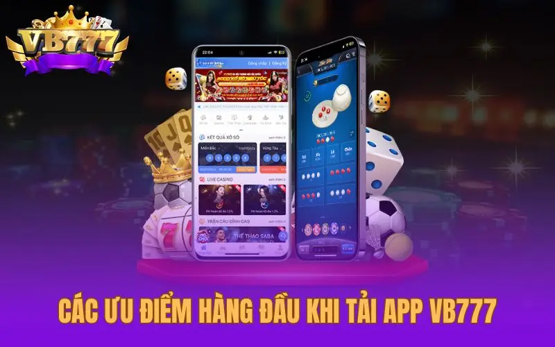 Các ưu điểm hàng đầu khi tài app VB777