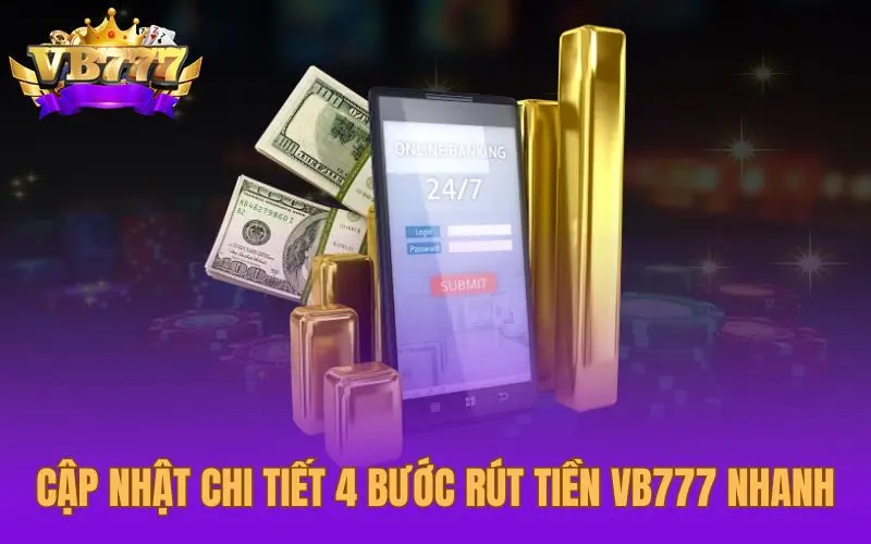 Cập nhật chi tiết 4 bước rút tiền VB777 nhanh