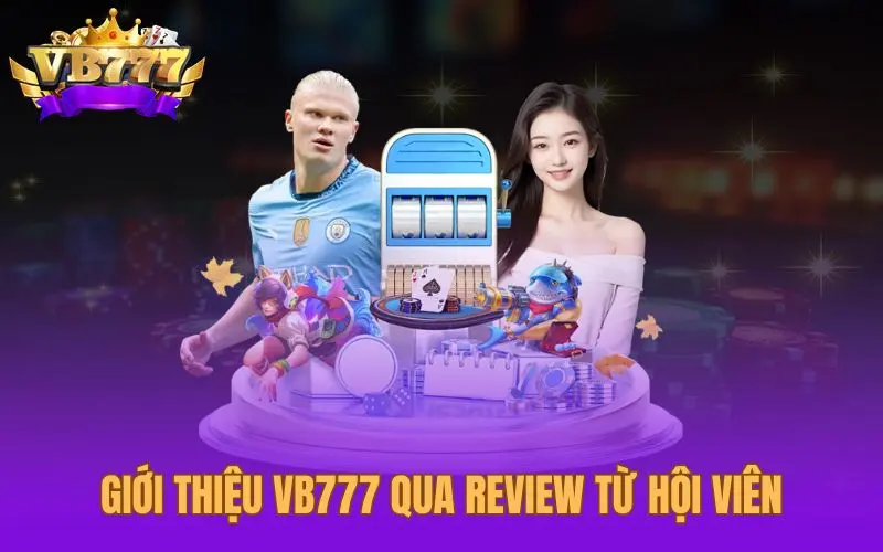 Giới thiệu VB777 qua review từ hội viên