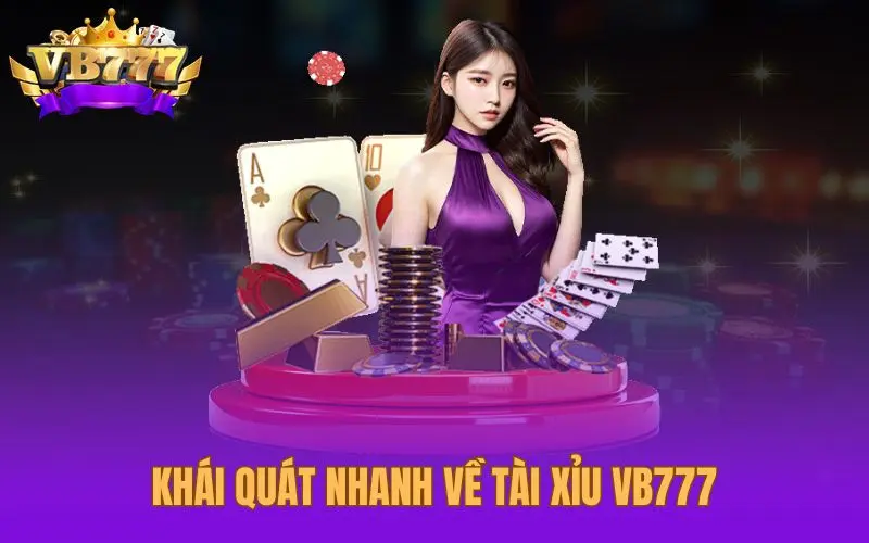 Khái quát nhanh về tài xỉu VB777